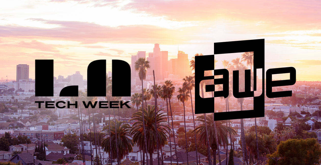 California Dreamin’: Back from AWE and LA Tech Week